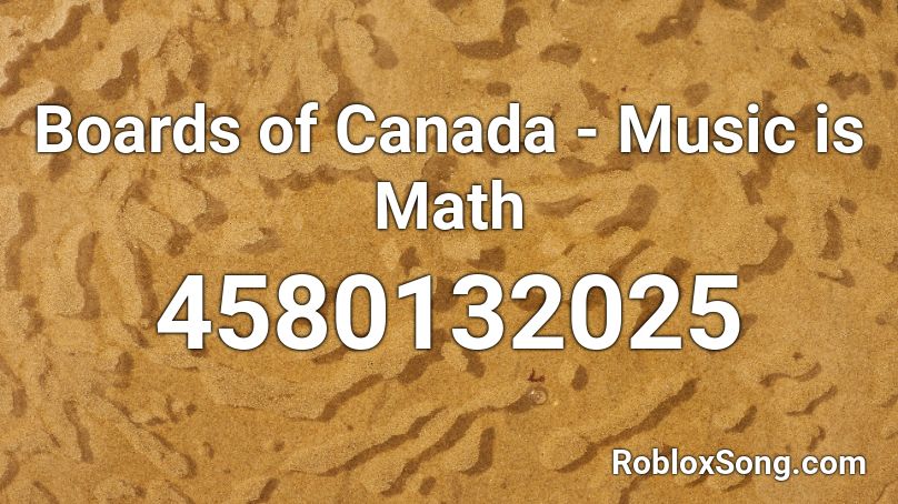 Boards of Canada - Music is Math Roblox ID