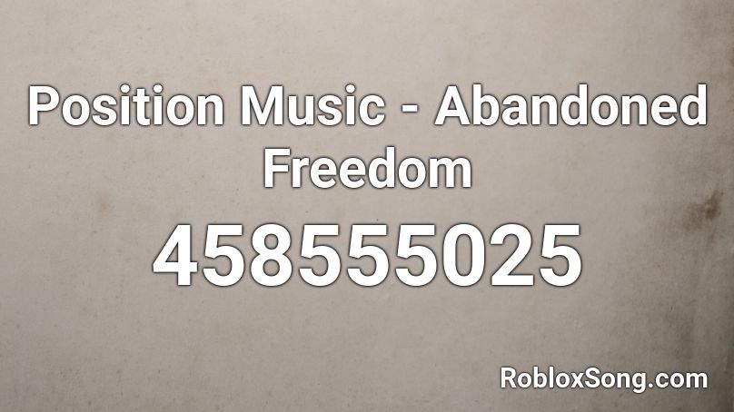 Position Music - Abandoned Freedom  Roblox ID