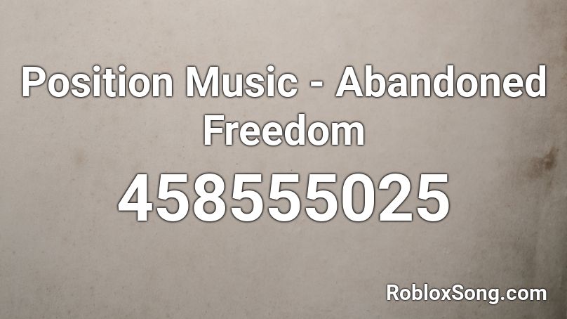 Position Music - Abandoned Freedom  Roblox ID