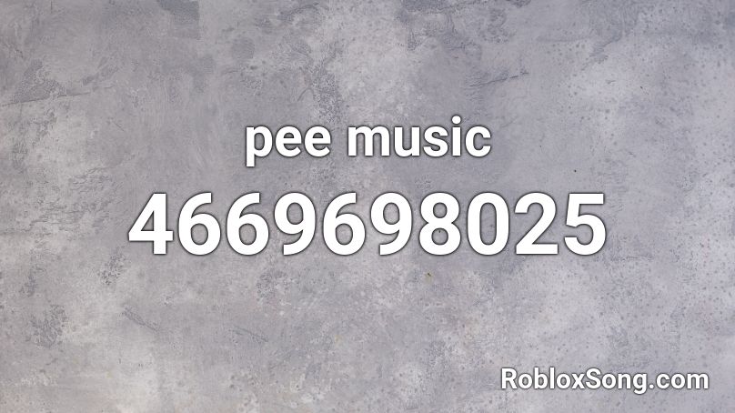 pee music Roblox ID