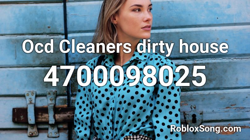 Ocd Cleaners dirty house Roblox ID