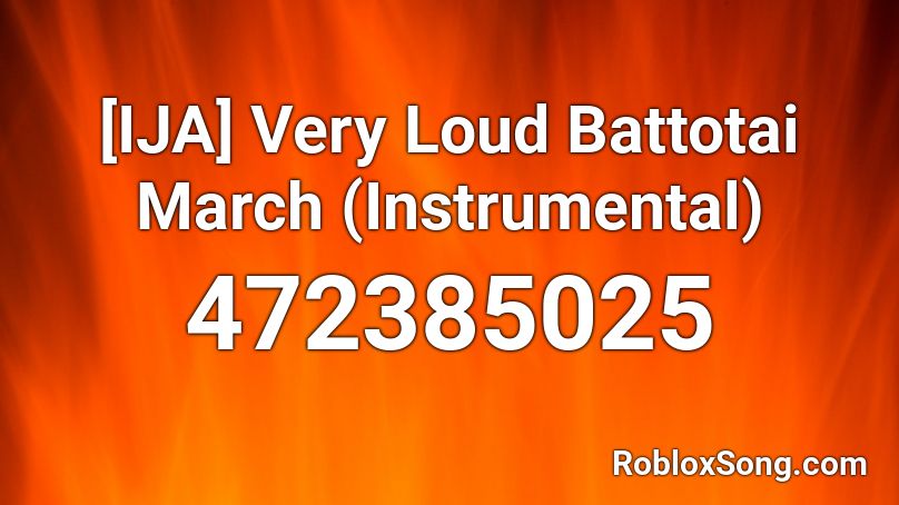 [IJA] Very Loud Battotai March (Instrumental) Roblox ID
