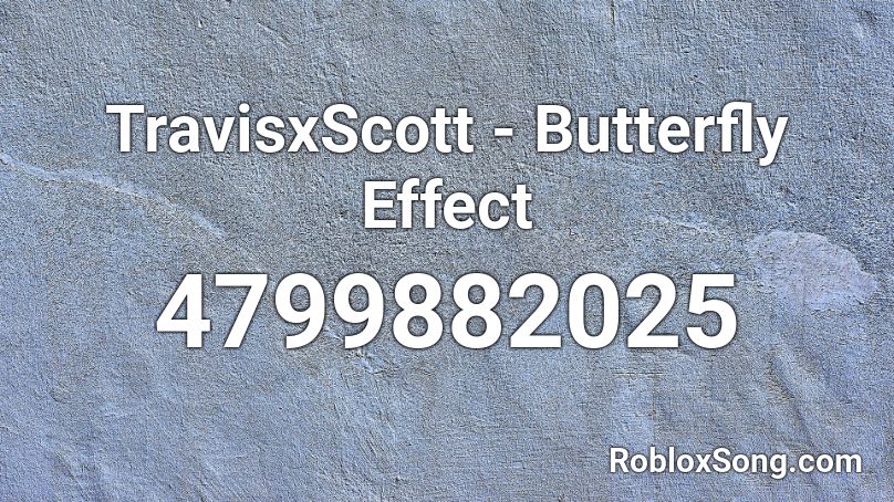 Travisxscott Butterfly Effect Roblox Id Roblox Music Codes - butterfly roblox id