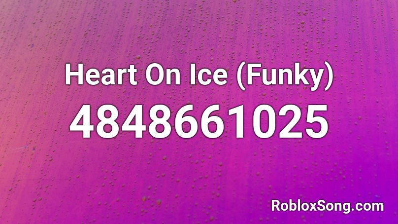 Heart On Ice (Funky) Roblox ID