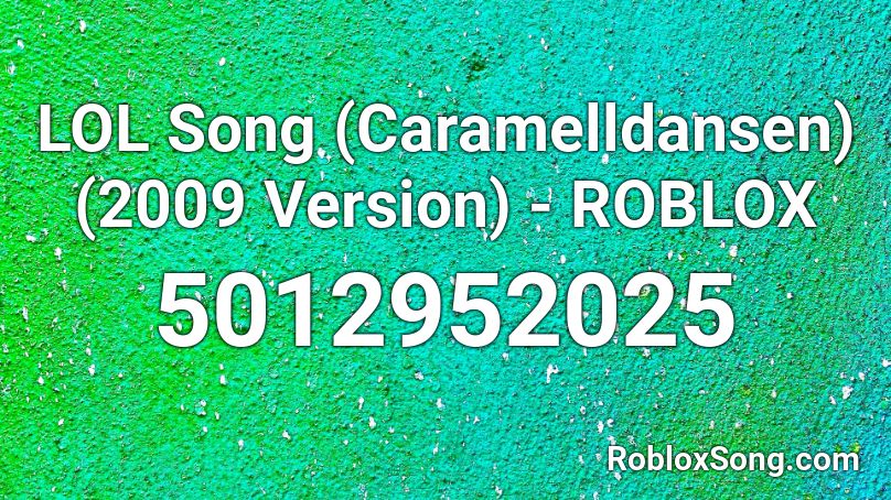 LOL Song (Caramelldansen) (2009 Version) - ROBLOX Roblox ID