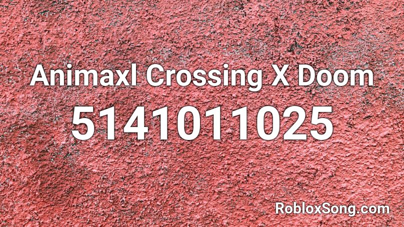 Animaxl Crossing X Doom Roblox ID