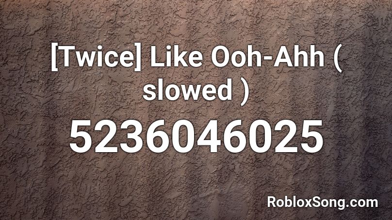 [Twice] Like Ooh-Ahh ( slowed ) Roblox ID