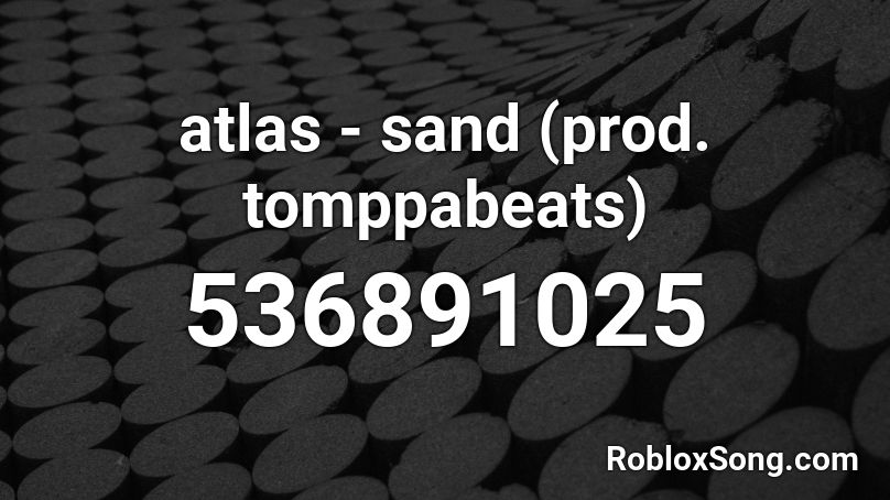 atlas - sand (prod. tomppabeats) Roblox ID