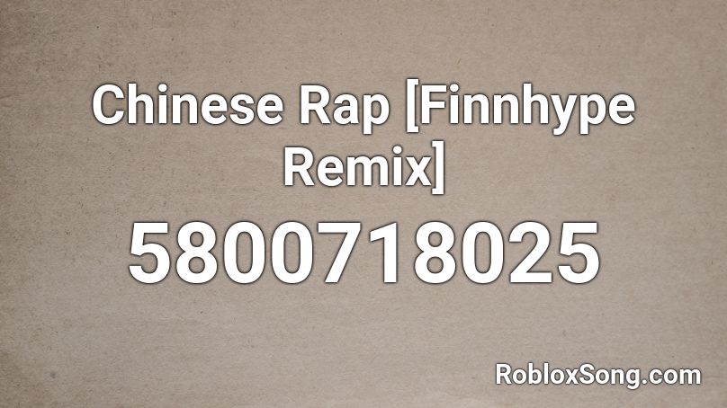 Chinese Rap [Finnhype Remix] Roblox ID