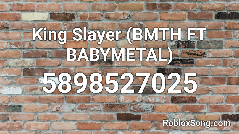 King Slayer (BMTH FT BABYMETAL) Roblox ID