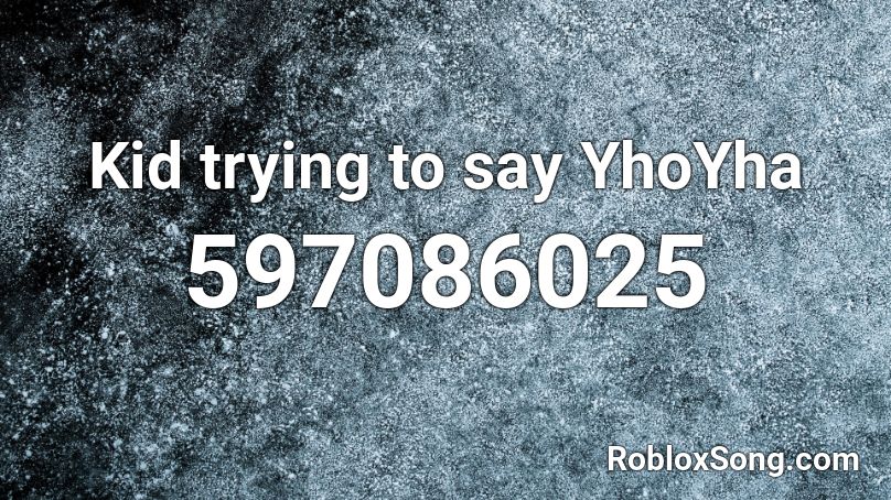 Kid trying to say YhoYha Roblox ID