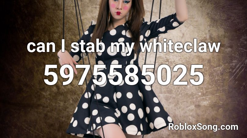 can I stab my whiteclaw Roblox ID