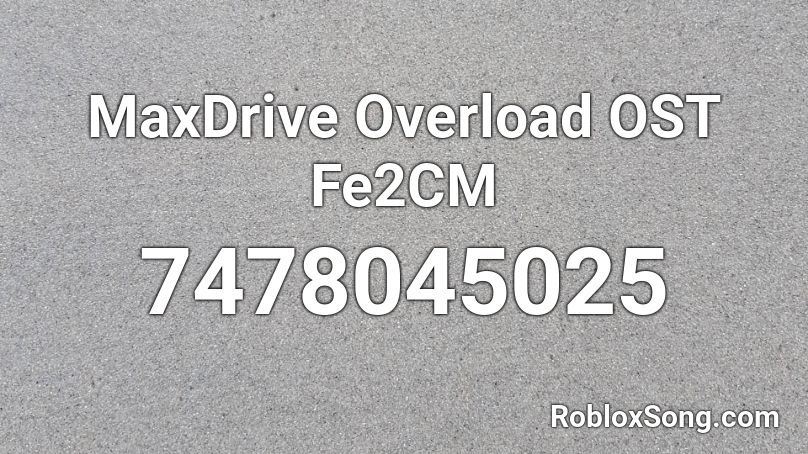 MaxDrive Overload OST Fe2CM Roblox ID