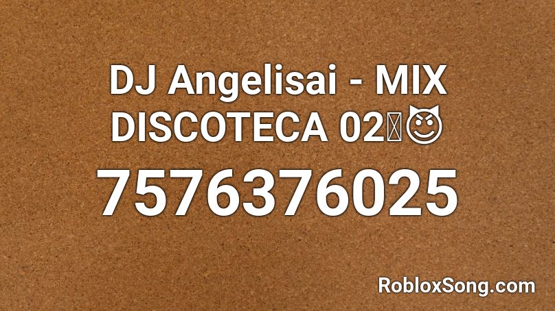 DJ Angelisai - MIX DISCOTECA 02🔥😈 Roblox ID