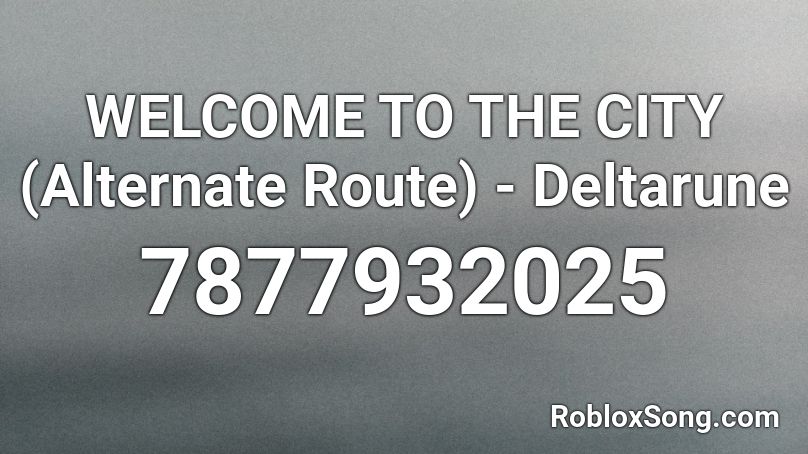 WELCOME TO THE CITY (Alternate Route) - Deltarune Roblox ID