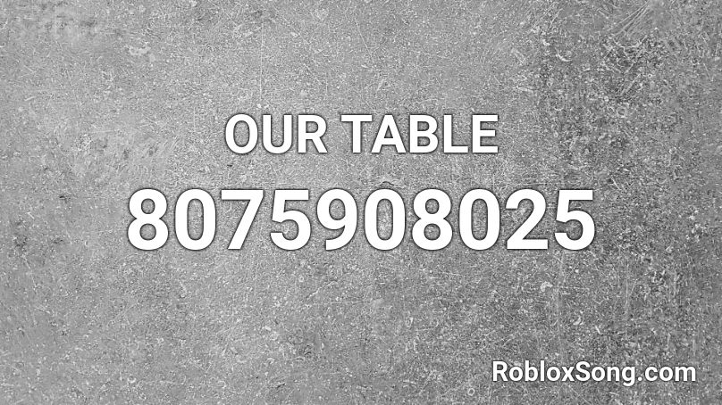 OUR TABLE Roblox ID