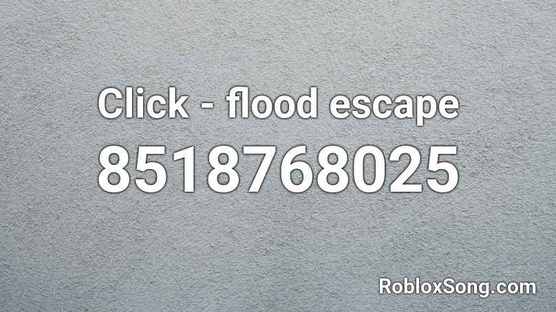 Click - flood escape Roblox ID