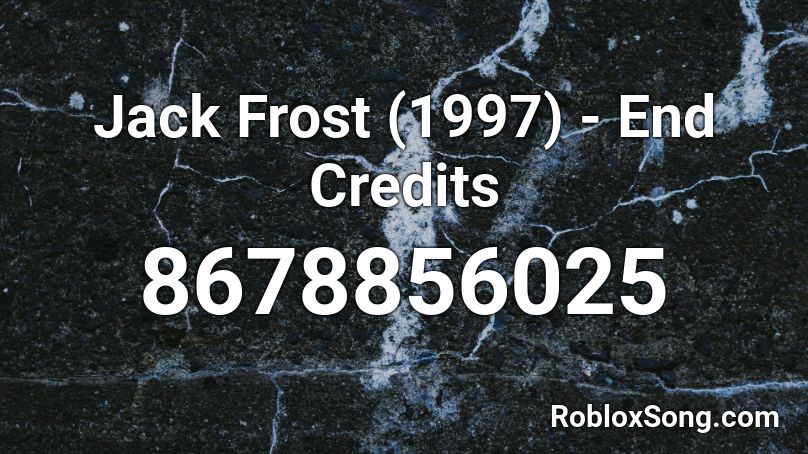 Jack Frost (1997) - End Credits Roblox ID