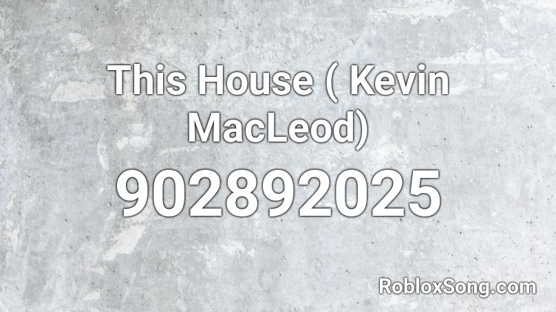 This House ( Kevin  MacLeod) Roblox ID