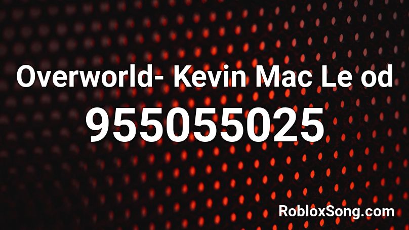 Overworld- Kevin Mac Le od Roblox ID