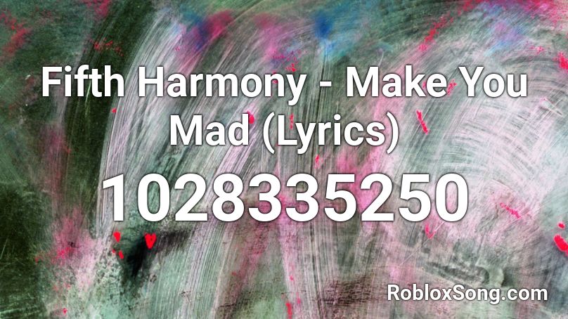 Fifth Harmony Make You Mad Lyrics Roblox Id Roblox Music Codes - prestonplayz roblox lyrics