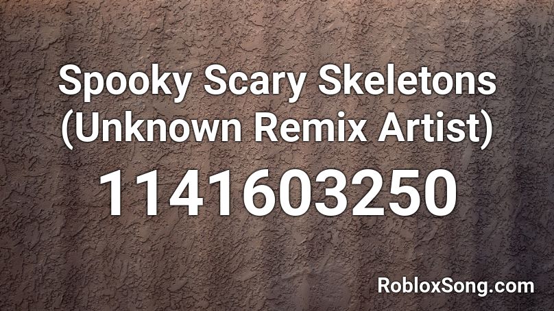 Spooky Scary Skeletons (Unknown Remix Artist) Roblox ID