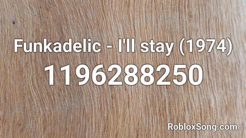 Funkadelic - I'll stay (1974)  Roblox ID