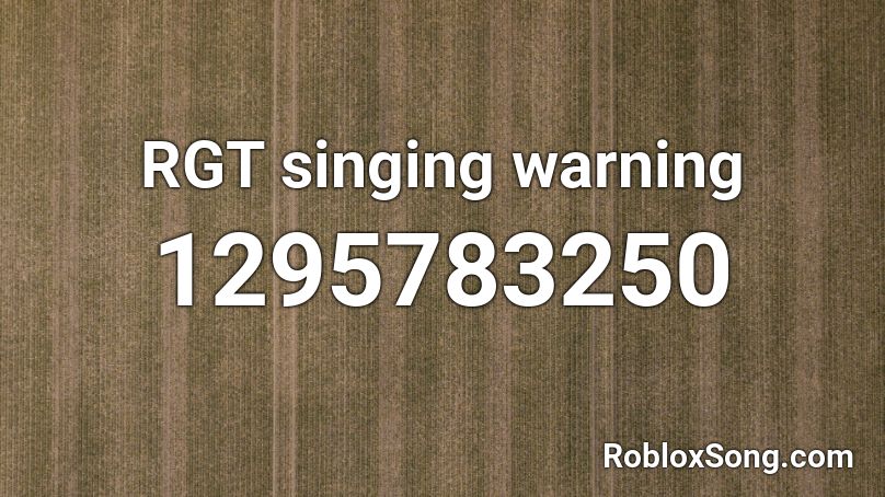 RGT singing warning Roblox ID