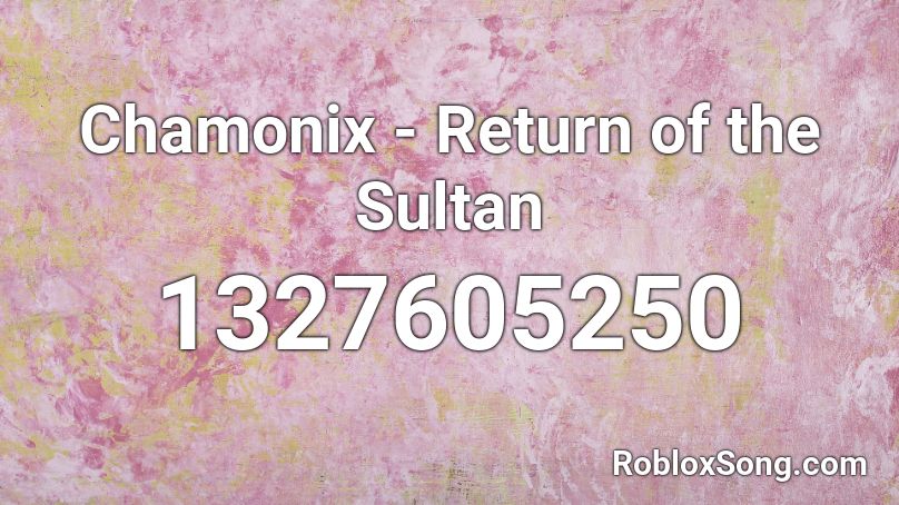 Chamonix - Return of the Sultan  Roblox ID