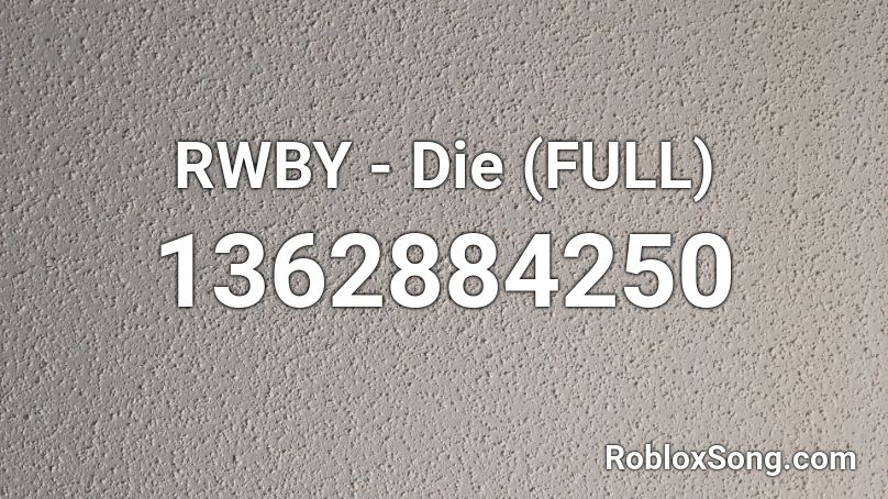 Rwby Die Full Roblox Id Roblox Music Codes - roblox rwby song id