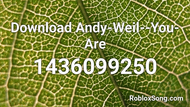 Download Andy-Weil--You-Are  Roblox ID