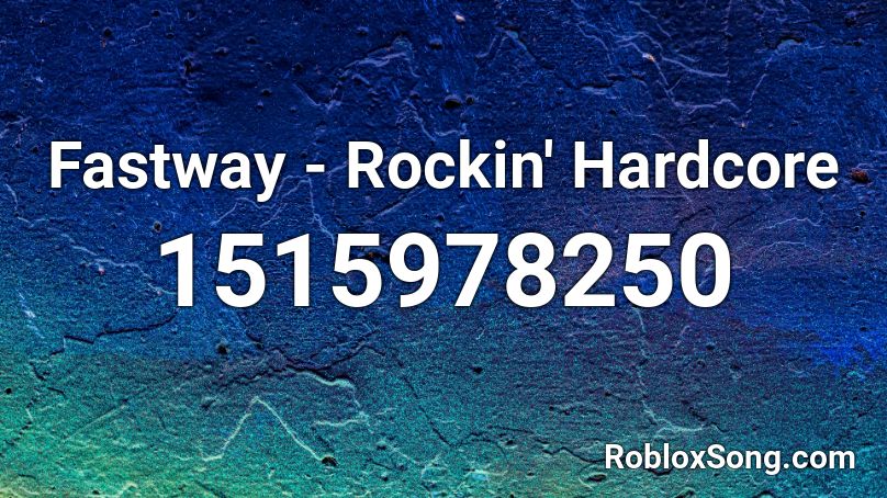 Fastway - Rockin' Hardcore Roblox ID