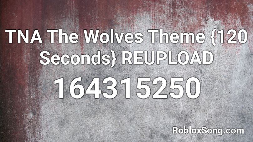 TNA The Wolves Theme {120 Seconds} REUPLOAD Roblox ID