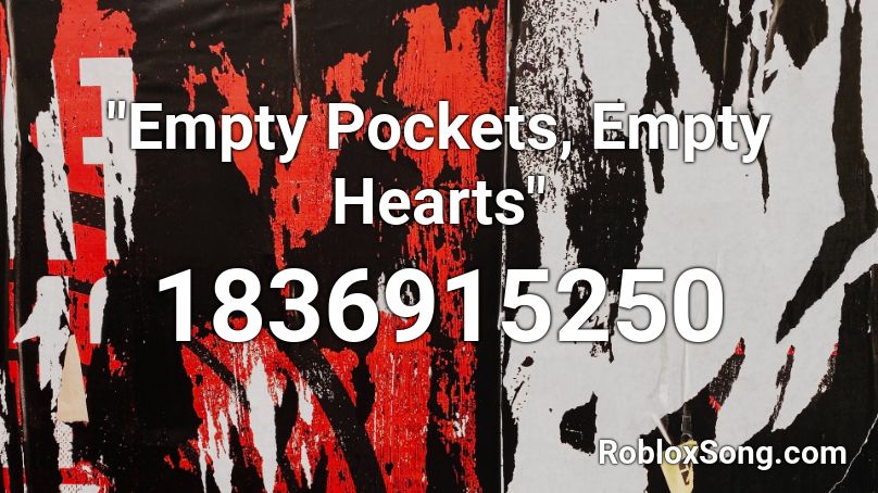 Empty Pockets Empty Hearts Roblox Id Roblox Music Codes - empty roblox song id