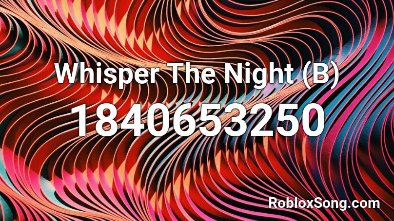 Whisper The Night (B) Roblox ID