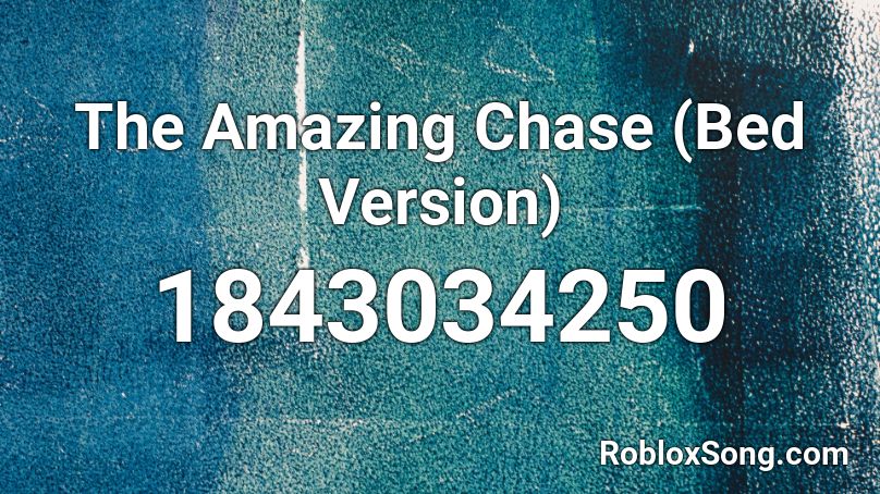 The Amazing Chase (Bed Version) Roblox ID