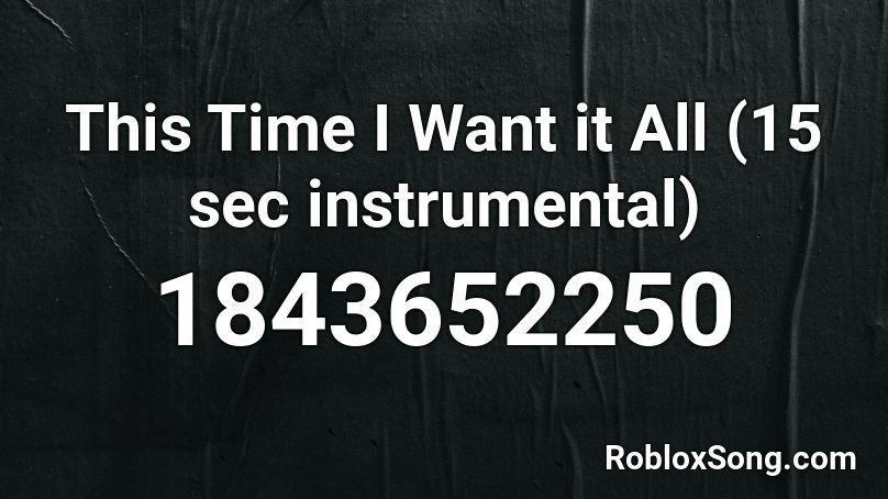 This Time I Want it All (15 sec instrumental) Roblox ID