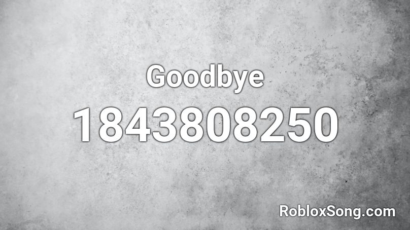 Goodbye Roblox ID