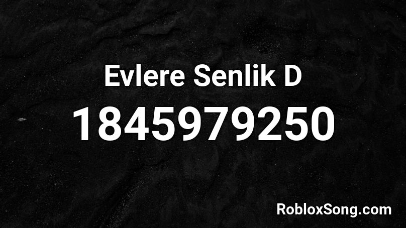 Evlere Senlik D Roblox ID