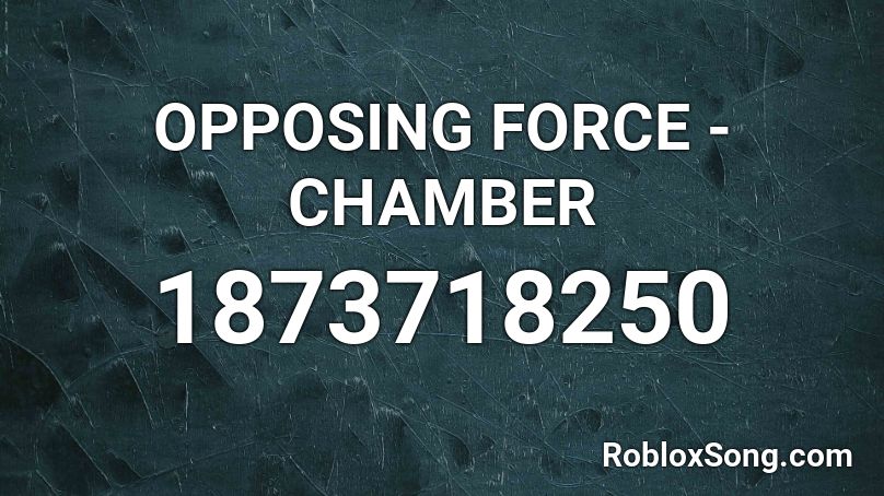 OPPOSING FORCE - CHAMBER Roblox ID