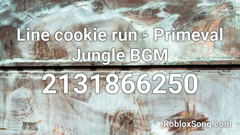 Line cookie run - Primeval Jungle BGM Roblox ID