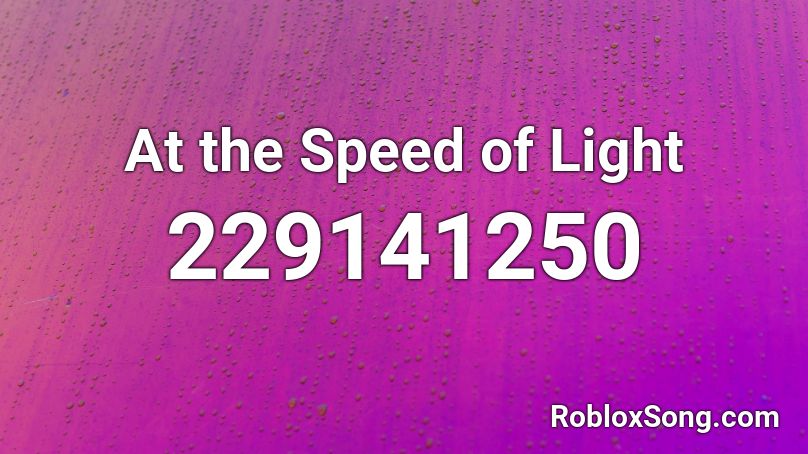 At the Speed of Light Roblox ID