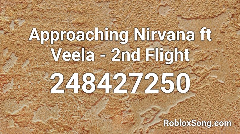 Approaching Nirvana ft Veela - 2nd Flight Roblox ID