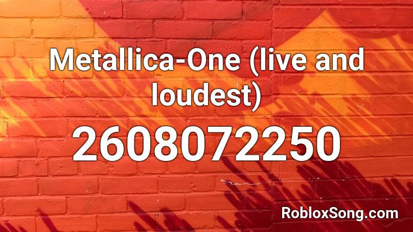 Metallica-One (live and loudest) Roblox ID