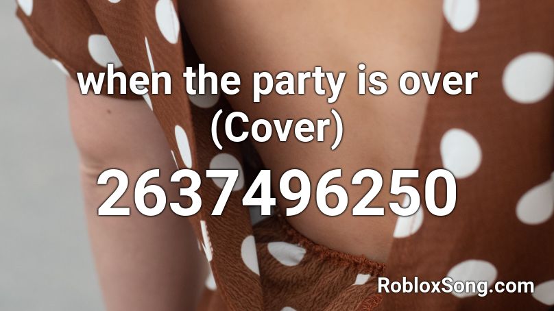 when the party is over (Cover) Roblox ID