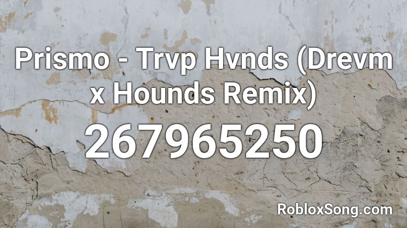 Prismo - Trvp Hvnds (Drevm x Hounds Remix) Roblox ID