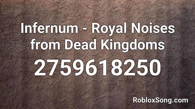 Infernum - Royal Noises from Dead Kingdoms Roblox ID