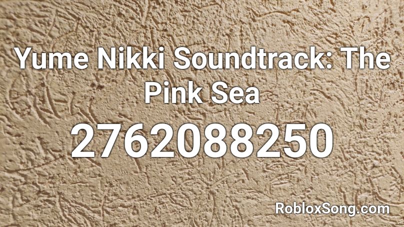 Yume Nikki Soundtrack: The Pink Sea Roblox ID