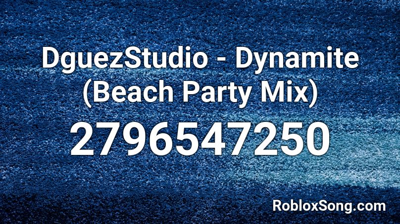 DguezStudio - Dynamite (Beach Party Mix)  Roblox ID