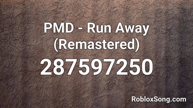 PMD - Run Away (Remastered) Roblox ID